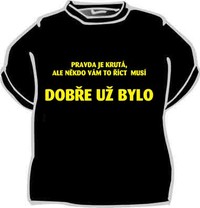 Tričko Pravda je krutá... dobre už bolo
