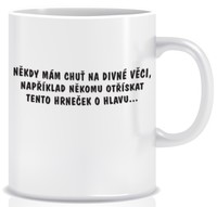 Hrnček - Niekedy mám chuť na divné veci