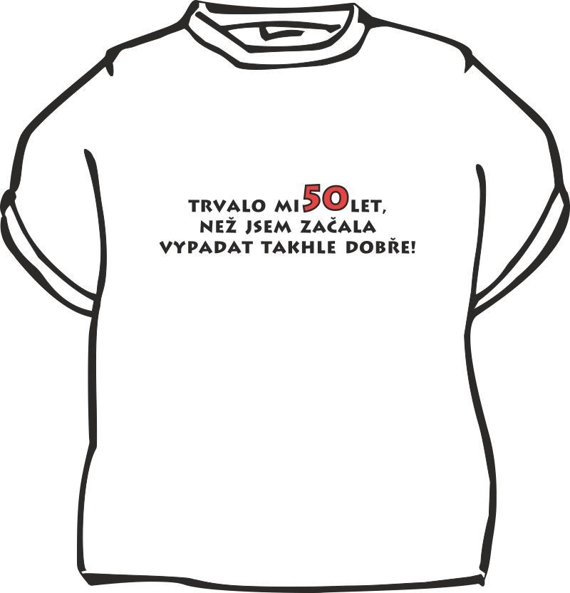 Dámske tričko Trvalo mi 50 rokov...