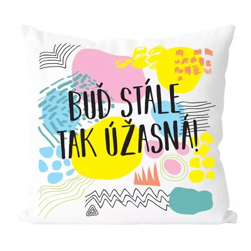 Buď stále tak úžasný - vtipný vankúš