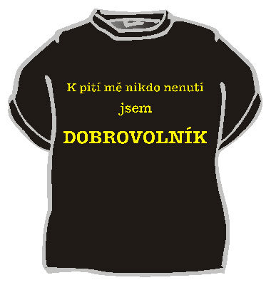 Tričko K pitiu ma nikto nenúti...