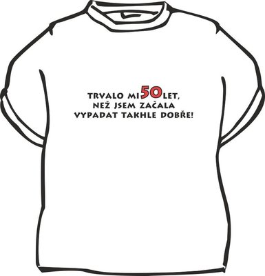 Dámske tričko Trvalo mi 50 rokov...