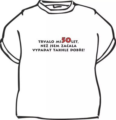 Dámske narodeninové tričko - Trvalo mi to 50 rokov